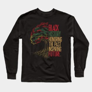 Honoring The Past Inspiring The Future Black History Month Long Sleeve T-Shirt